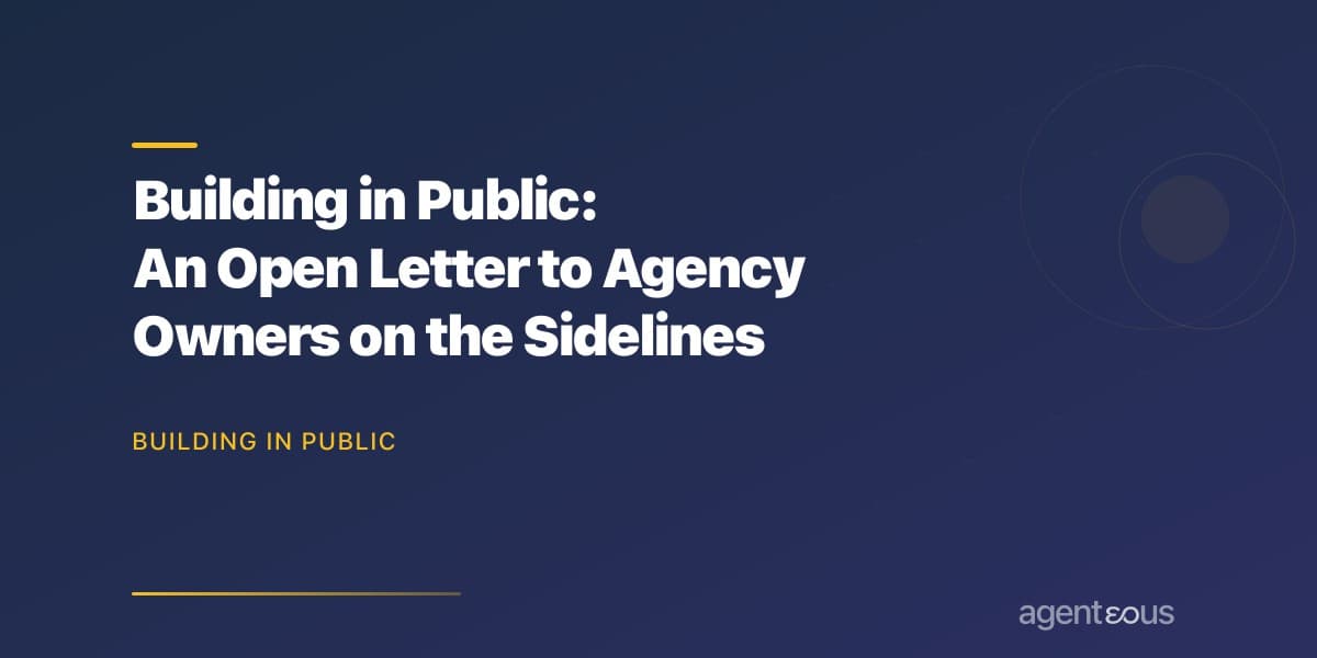 Building in Public: An Open Letter to Agency Owners Sitting on the AI Sidelines